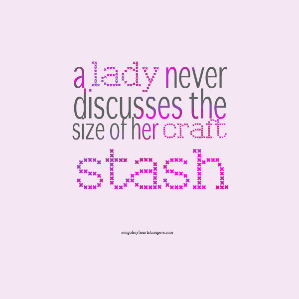 Lady never discusses the size of her craft stash #stampinup www.songofmyheartstampers.com