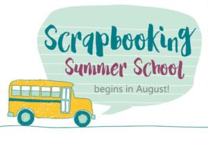 Scrapbooking SUmmer School 2024!